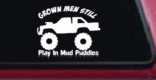 Grown Men Still Play In The Mud Puddles Truck Off Road Car or Truck Window Decal Sticker (White)