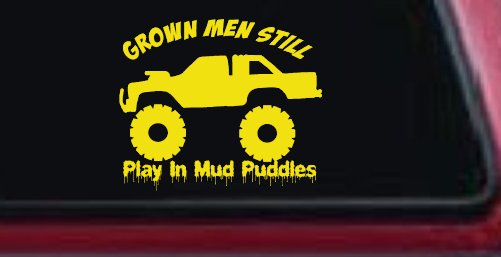 Grown Men Still Play In The Mud Puddles Truck Off Road Car or Truck Window Vinyl Decal Sticker (Yellow)