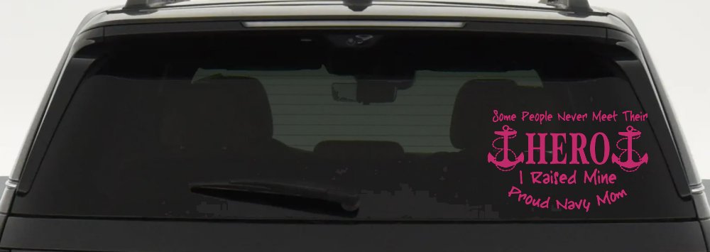 Some People Never Get To Meet Their Hero I raised Mine Navy Mom Military Car or Truck Window Decal Sticker (Hot Pink)