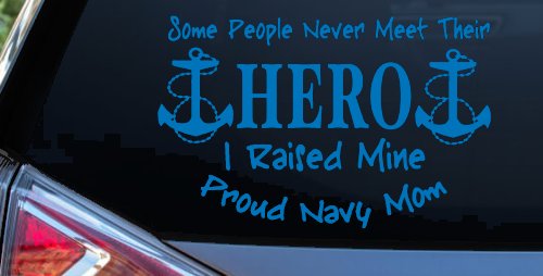 Some People Never Get To Meet Their Hero I raised Mine Navy Mom Military Car or Truck Window Decal Sticker (Sky Blue)