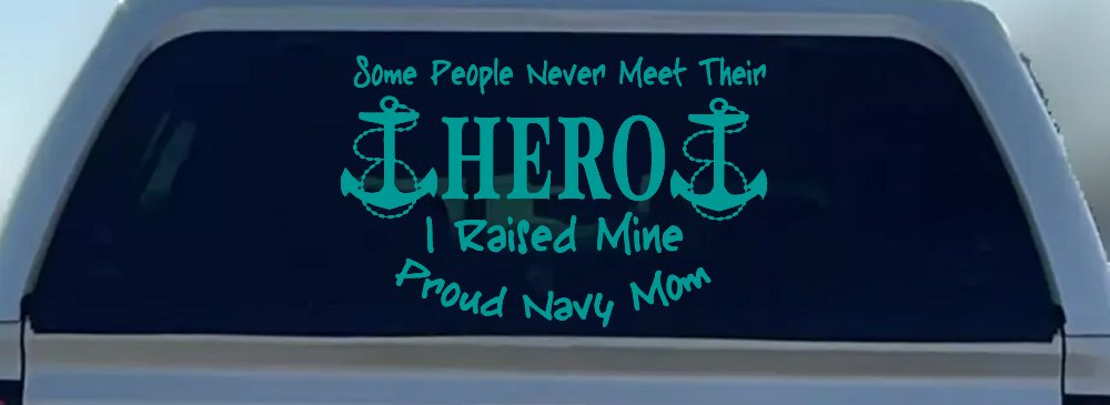 Some People Never Get To Meet Their Hero I raised Mine Navy Mom Military Car or Truck Window Decal Sticker (Turquoise)