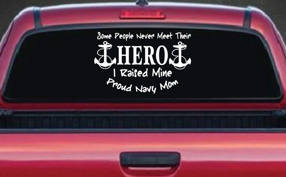 Some People Never Get To Meet Their Hero I raised Mine Navy Mom Military Car or Truck Window Decal Sticker