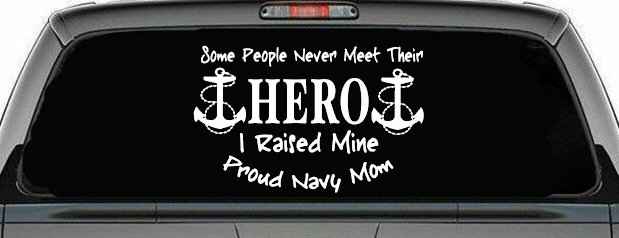 Some People Never Get To Meet Their Hero I raised Mine Navy Mom Military Car or Truck Window Decal Sticker