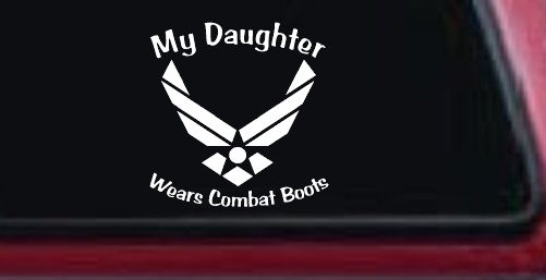 My Daughter Wears Combat Boots Air Force Military Car or Truck Window Decal Sticker