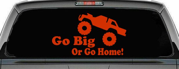 Go Big Or Go Home Truck Off Road Car or Truck Window Decal Sticker