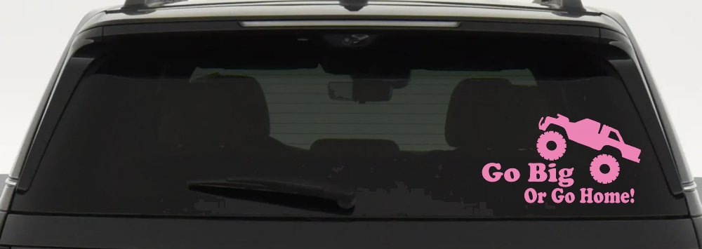 Go Big Or Go Home Truck Off Road Car or Truck Window Decal Sticker