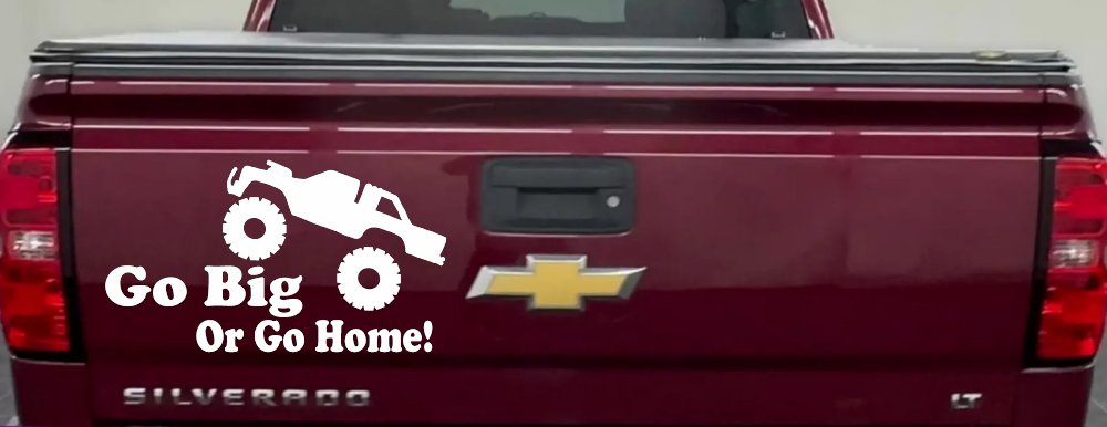 Go Big Or Go Home Truck Off Road Car or Truck Window Vinyl Decal Sticker (White)