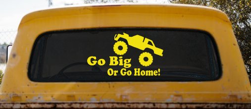 Go Big Or Go Home Truck Off Road Car or Truck Window Decal Sticker (Yellow)