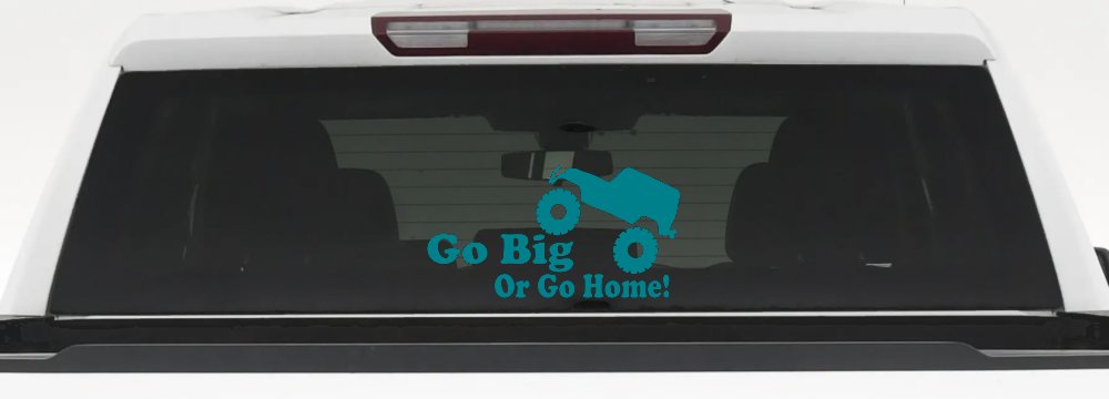 Go Big Or Go Home Jeep Off Road Car or Truck Window Decal Sticker (Turquoise Blue)
