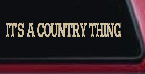 Its A Country Thing Car or Truck Window Decal Sticker