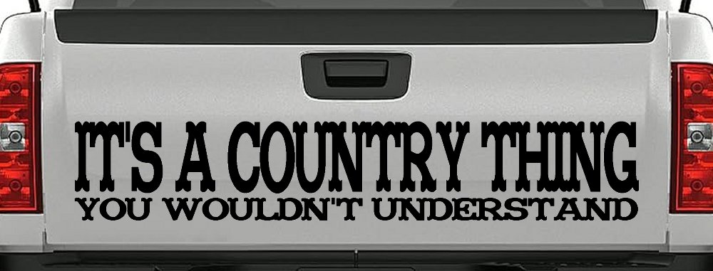 It's A Country Thing You Wouldn't Understand Car or Truck Window Decal Sticker