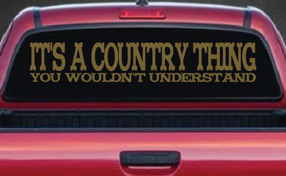 It's A Country Thing You Wouldn't Understand Car or Truck Window Decal Sticker (Gold)