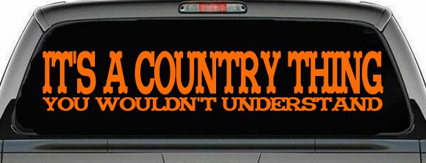It's A Country Thing You Wouldn't Understand Car or Truck Window Vinyl Decal Sticker (Orange)