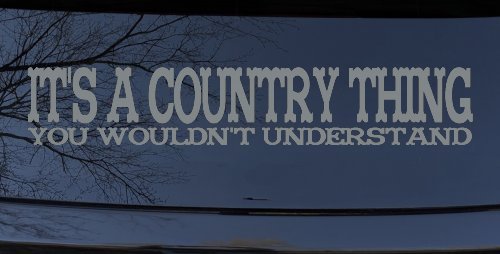 It's A Country Thing You Wouldn't Understand Car or Truck Window Vinyl Decal Sticker (Telegrey)