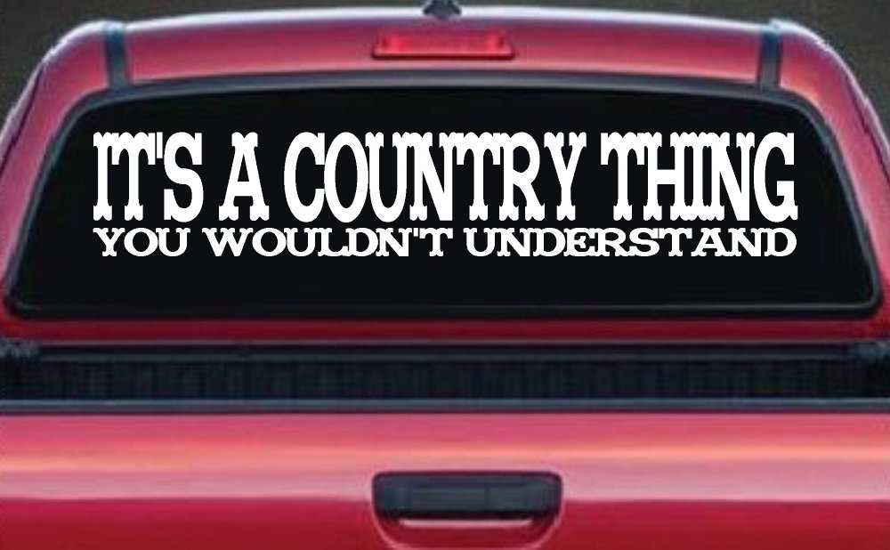 It's A Country Thing You Wouldn't Understand Car or Truck Window Decal Sticker (White)