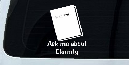 Ask Me About Eternity Christian Car or Truck Window Vinyl Decal Sticker (White)