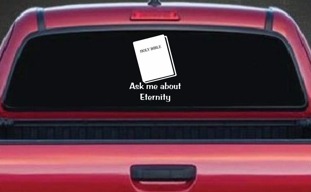 Ask Me About Eternity Christian Car or Truck Window Vinyl Decal Sticker (White)