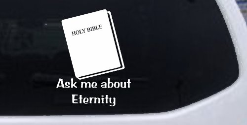 Ask Me About Eternity Christian Car or Truck Window Vinyl Decal Sticker (White)