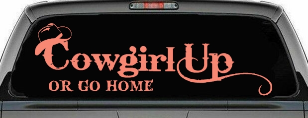 Cowgirl Up Or Go Home  Rodeo Farm Ranch Car or Truck Window Decal Sticker