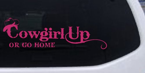 Cowgirl Up Or Go Home  Rodeo Farm Ranch Car or Truck Window Decal Sticker