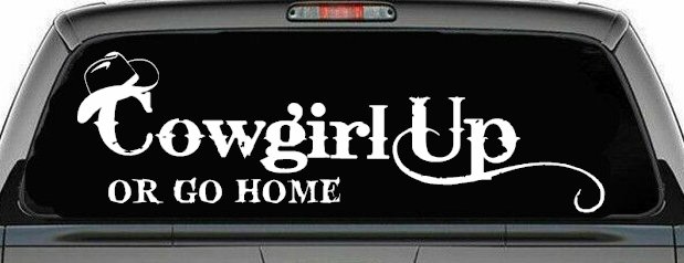 Cowgirl Up Or Go Home  Rodeo Farm Ranch Car or Truck Window Decal Sticker