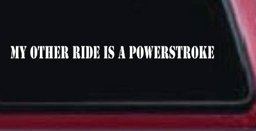 My Other Ride Is A Powerstroke Car or Truck Window Decal Sticker