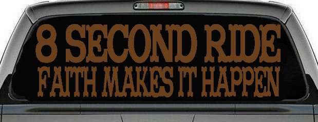 8 Second Ride Faith Makes It Happen Western Rodeo Car or Truck Window Decal Sticker