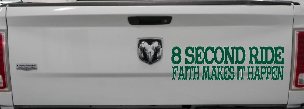 8 Second Ride Faith Makes It Happen Western Rodeo Car or Truck Window Vinyl Decal Sticker (Dark Green)
