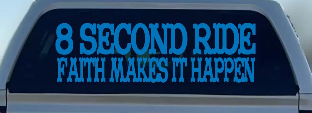 8 Second Ride Faith Makes It Happen Western Rodeo Car or Truck Window Decal Sticker
