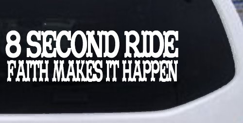 8 Second Ride Faith Makes It Happen Western Rodeo Car or Truck Window Vinyl Decal Sticker (White)