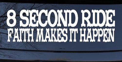 8 Second Ride Faith Makes It Happen Western Rodeo Car or Truck Window Decal Sticker