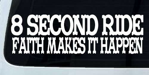 8 Second Ride Faith Makes It Happen Western Rodeo Car or Truck Window Vinyl Decal Sticker (White)