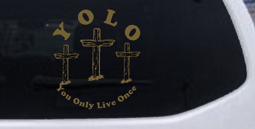 YOLO You Only Live Once Three Crosses Christian Car or Truck Window Decal Sticker