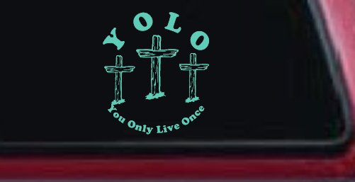 YOLO You Only Live Once Three Crosses Christian Car or Truck Window Decal Sticker