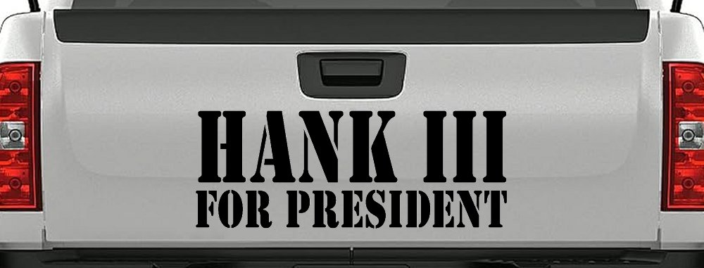 Hank III For President Country Car or Truck Window Decal Sticker