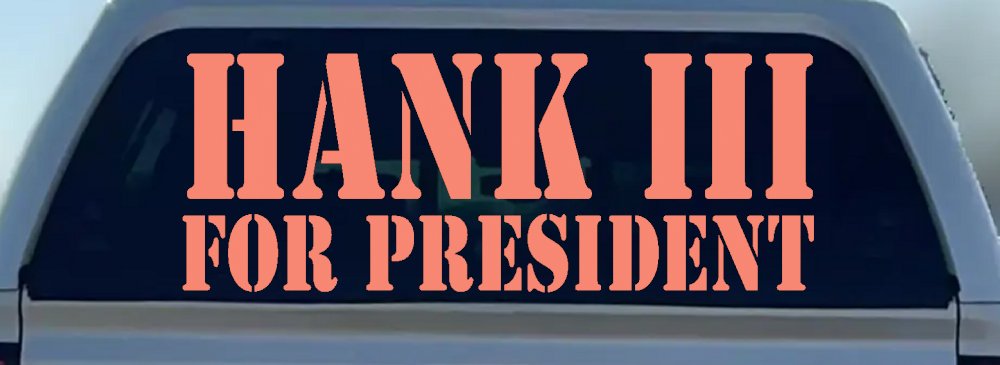 Hank III For President Country Car or Truck Window Decal Sticker (Coral)