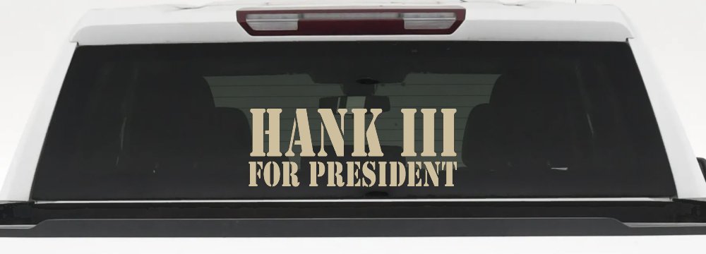 Hank III For President Country Car or Truck Window Vinyl Decal Sticker (Desert Sand)
