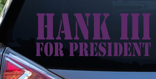 Hank III For President Country Car or Truck Window Decal Sticker