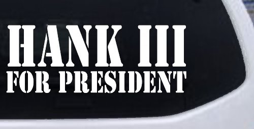 Hank III For President Country Car or Truck Window Decal Sticker (White)