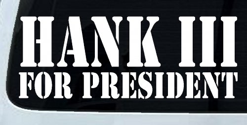 Hank III For President Country Car or Truck Window Vinyl Decal Sticker (White)
