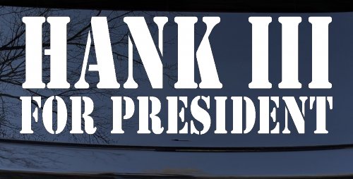 Hank III For President Country Car or Truck Window Decal Sticker