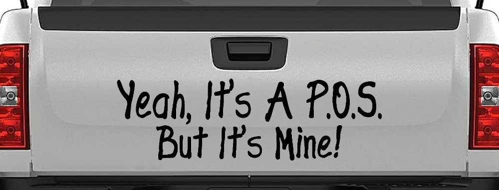 Yeah Its A POS But It's Mine Funny Car or Truck Window Decal Sticker