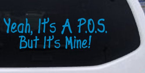 Yeah Its A POS But It's Mine Funny Car or Truck Window Decal Sticker