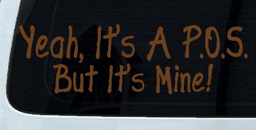 Yeah Its A POS But It's Mine Funny Car or Truck Window Decal Sticker (Copper)