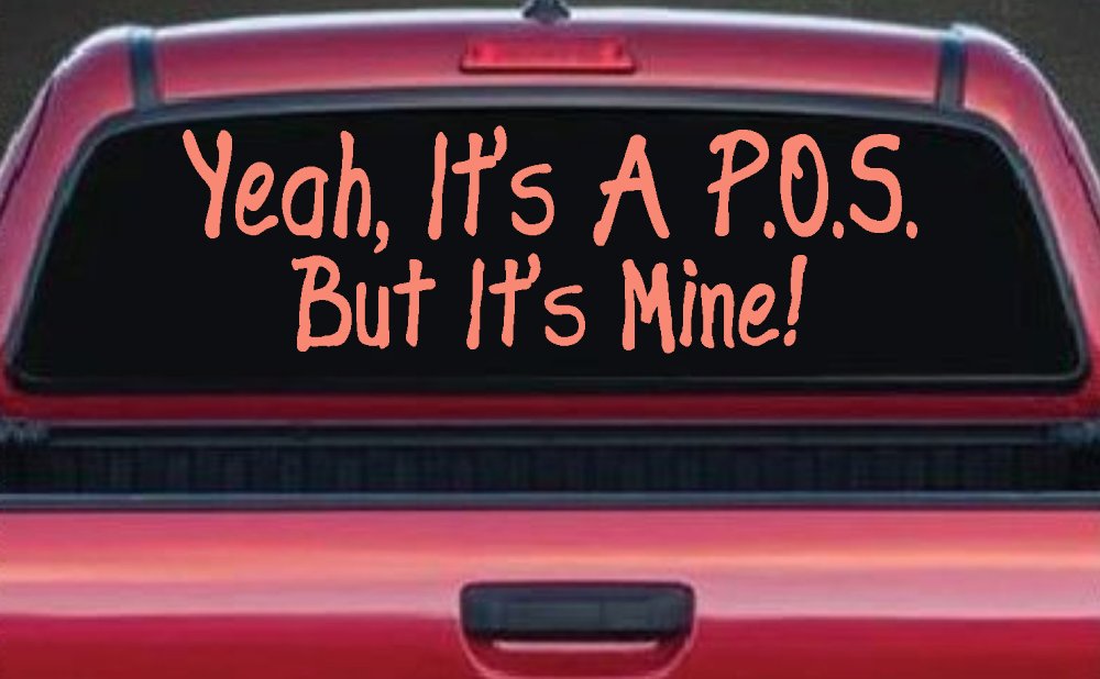 Yeah Its A POS But It's Mine Funny Car or Truck Window Decal Sticker