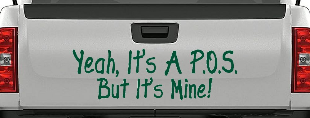 Yeah Its A POS But It's Mine Funny Car or Truck Window Decal Sticker (Dark Green)