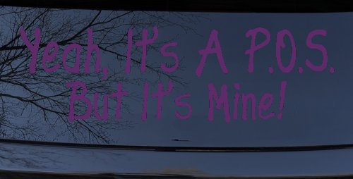 Yeah Its A POS But It's Mine Funny Car or Truck Window Decal Sticker