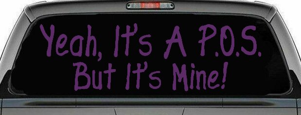 Yeah Its A POS But It's Mine Funny Car or Truck Window Decal Sticker