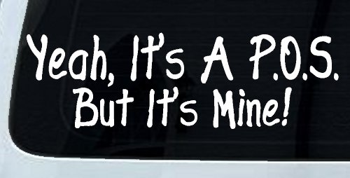 Yeah Its A POS But It's Mine Funny Car or Truck Window Decal Sticker
