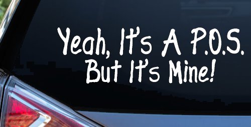 Yeah Its A POS But It's Mine Funny Car or Truck Window Decal Sticker (White)